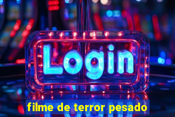 filme de terror pesado